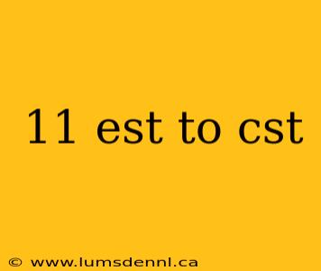 11 est to cst