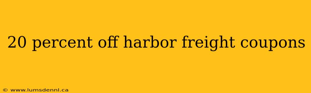 20 percent off harbor freight coupons