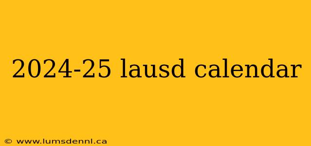 2024-25 lausd calendar