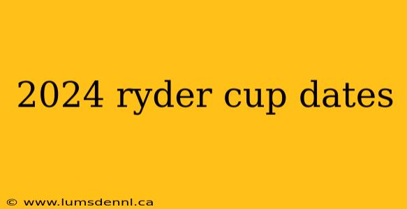 2024 ryder cup dates