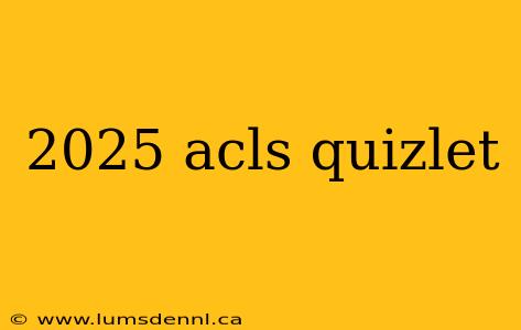 2025 acls quizlet