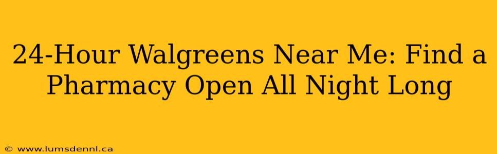 24-Hour Walgreens Near Me: Find a Pharmacy Open All Night Long