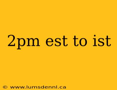 2pm est to ist