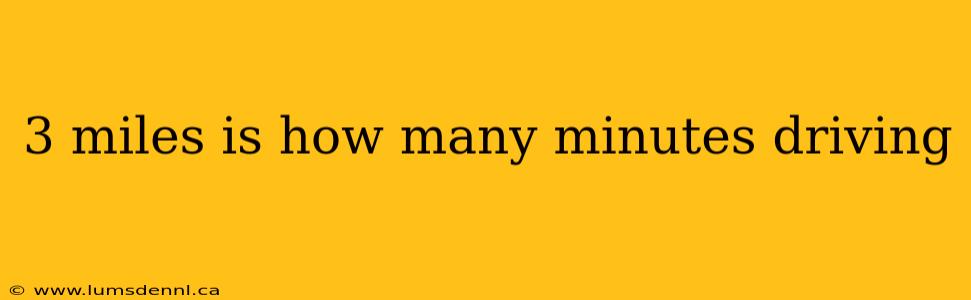 3 miles is how many minutes driving