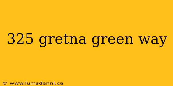 325 gretna green way