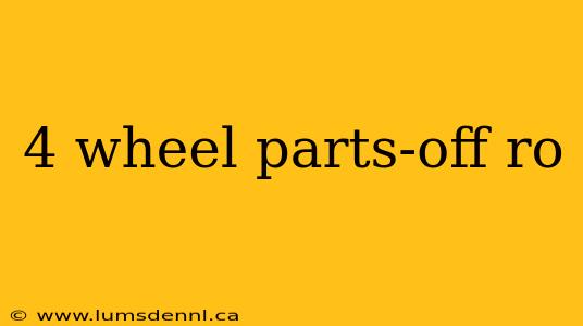 4 wheel parts-off ro