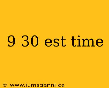 9 30 est time