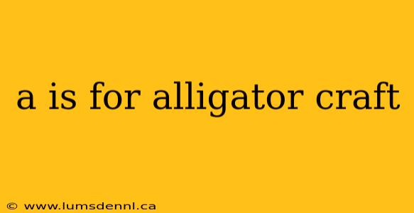 a is for alligator craft