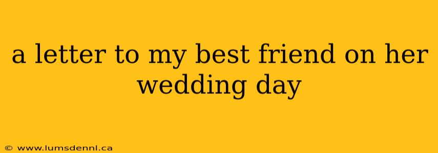 a letter to my best friend on her wedding day