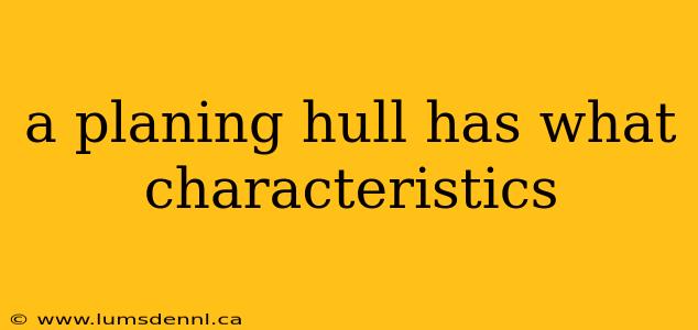 a planing hull has what characteristics