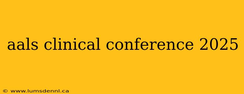 aals clinical conference 2025