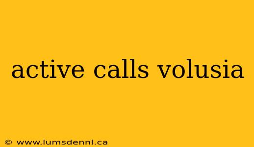 active calls volusia