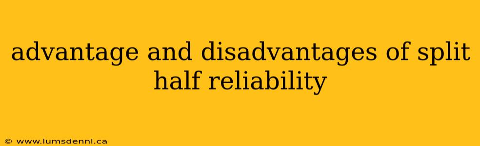 advantage and disadvantages of split half reliability