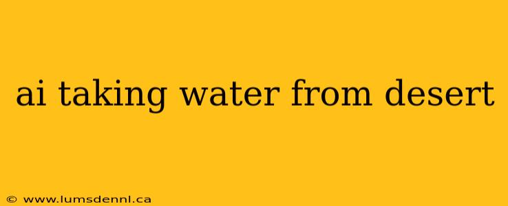 ai taking water from desert