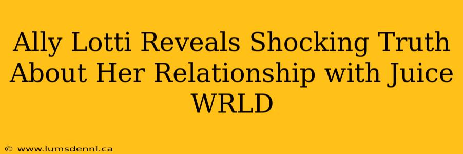 Ally Lotti Reveals Shocking Truth About Her Relationship with Juice WRLD