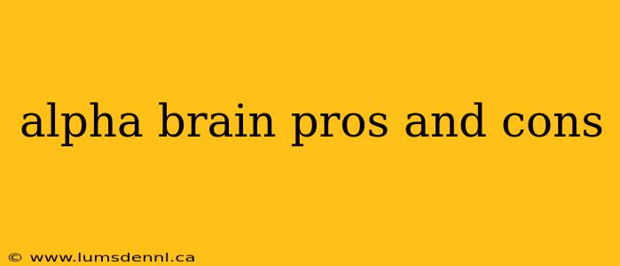 alpha brain pros and cons