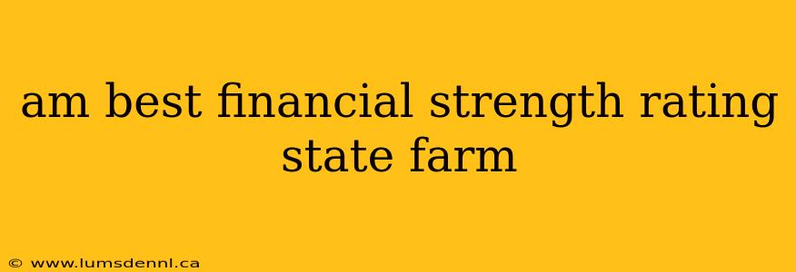 am best financial strength rating state farm
