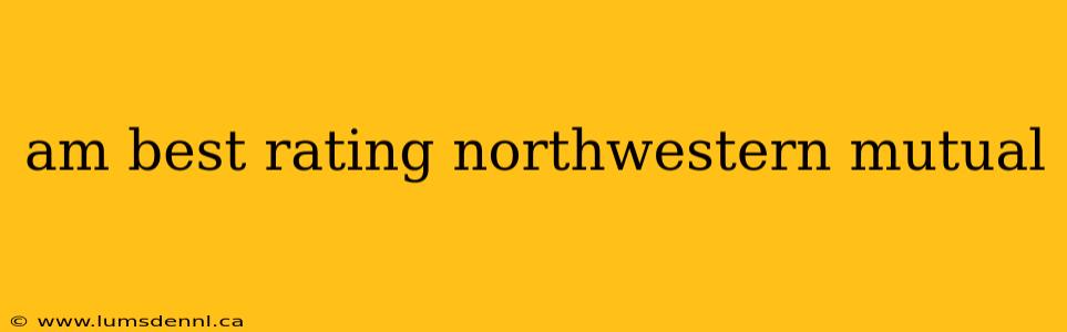 am best rating northwestern mutual