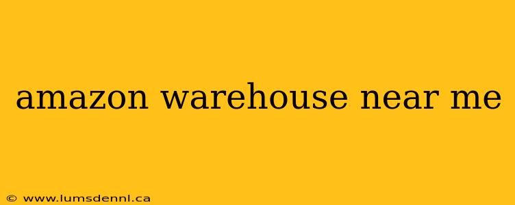 amazon warehouse near me