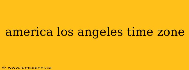 america los angeles time zone