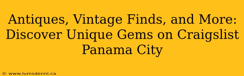 Antiques, Vintage Finds, and More: Discover Unique Gems on Craigslist Panama City