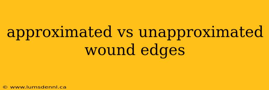 approximated vs unapproximated wound edges