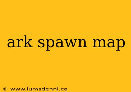 ark spawn map