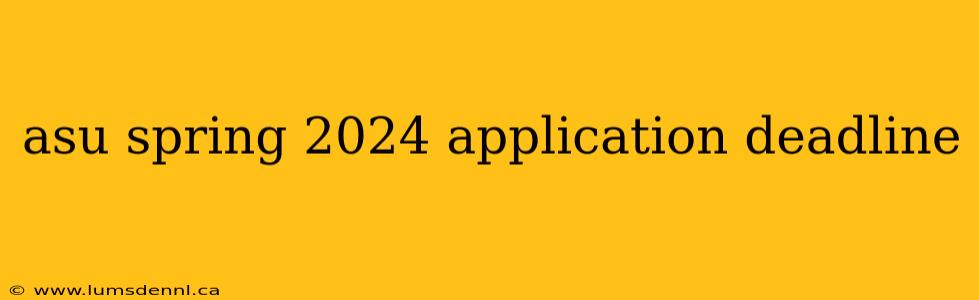 asu spring 2024 application deadline