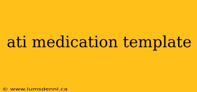 ati medication template