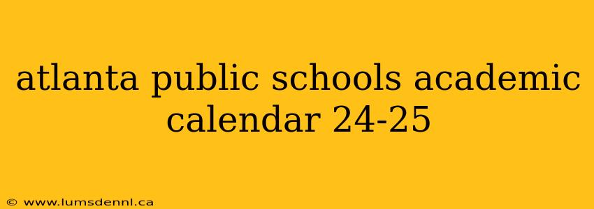 atlanta public schools academic calendar 24-25