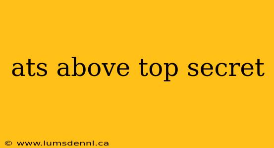 ats above top secret