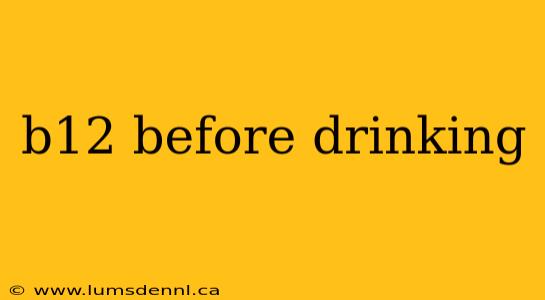 b12 before drinking