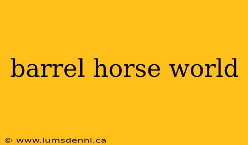 barrel horse world