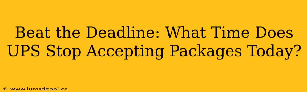 Beat the Deadline: What Time Does UPS Stop Accepting Packages Today?