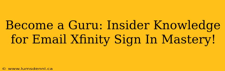 Become a Guru: Insider Knowledge for Email Xfinity Sign In Mastery!