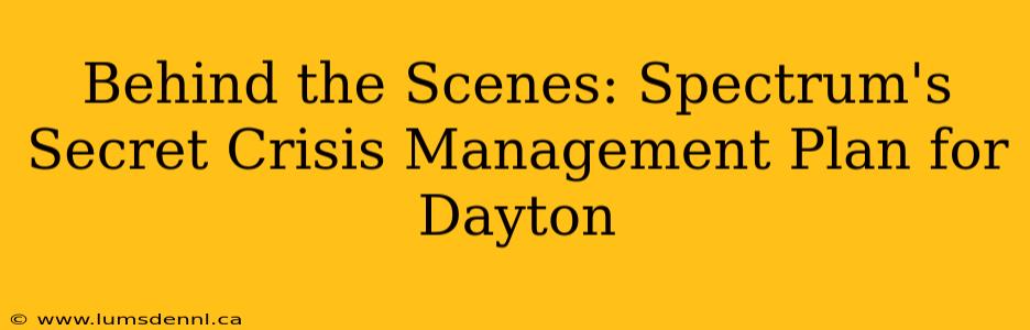 Behind the Scenes: Spectrum's Secret Crisis Management Plan for Dayton