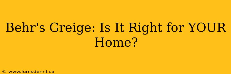 Behr's Greige: Is It Right for YOUR Home?