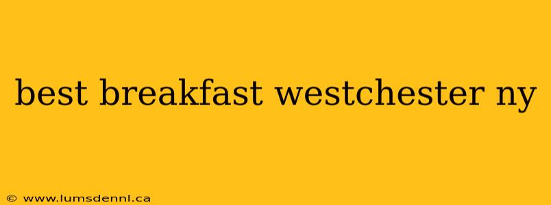 best breakfast westchester ny