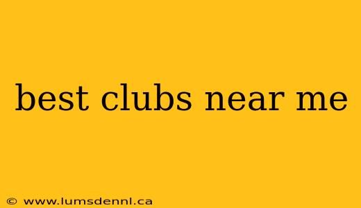 best clubs near me