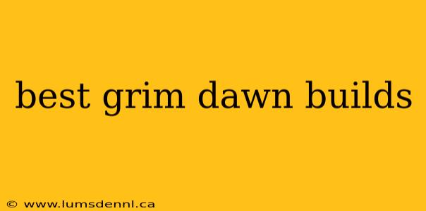 best grim dawn builds
