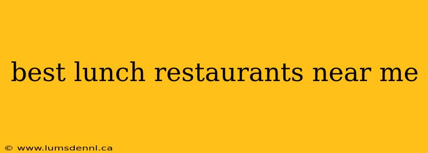 best lunch restaurants near me