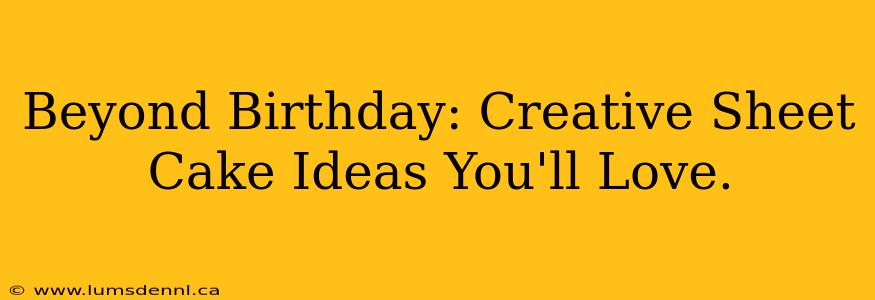 Beyond Birthday: Creative Sheet Cake Ideas You'll Love.
