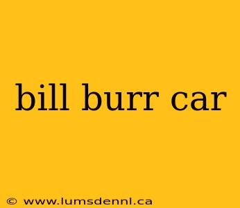bill burr car