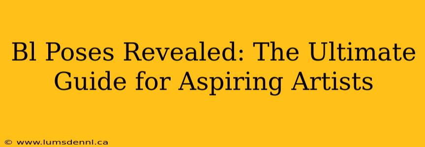 Bl Poses Revealed: The Ultimate Guide for Aspiring Artists