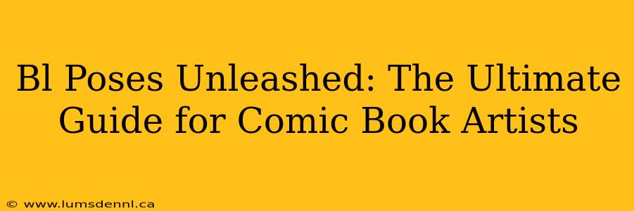 Bl Poses Unleashed: The Ultimate Guide for Comic Book Artists