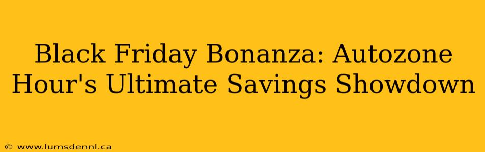 Black Friday Bonanza: Autozone Hour's Ultimate Savings Showdown