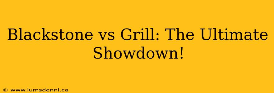 Blackstone vs Grill: The Ultimate Showdown!