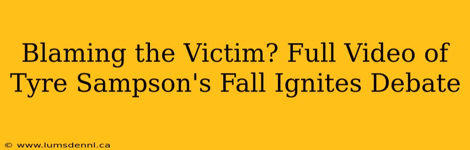 Blaming the Victim? Full Video of Tyre Sampson's Fall Ignites Debate