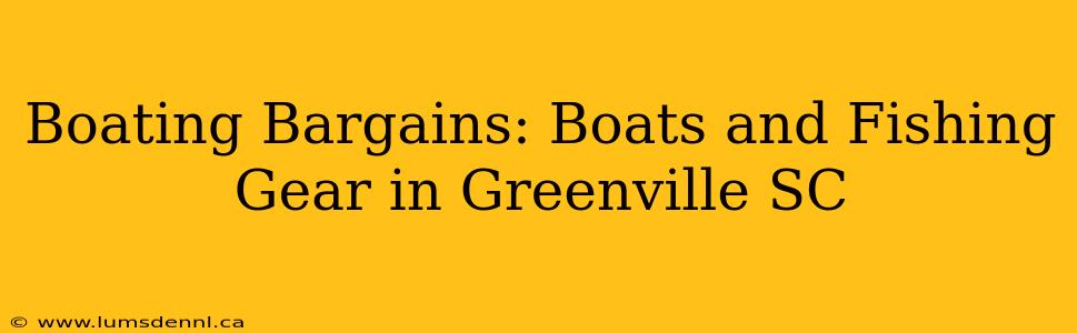 Boating Bargains: Boats and Fishing Gear in Greenville SC