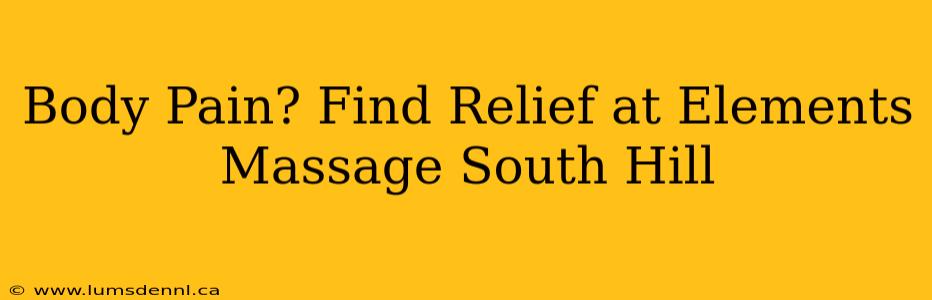Body Pain? Find Relief at Elements Massage South Hill